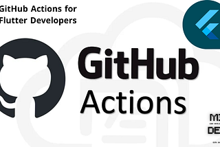 GitHub Actions for Flutter Developers: A Detailed Step-by-Step Guide