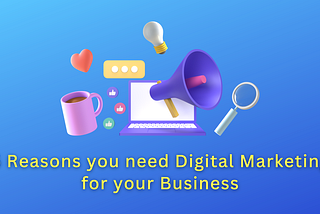 5 Reasons you need Digital Marketing for your Business