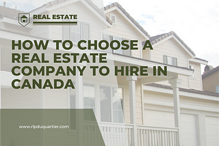 How to Choose a Real Estate Company to Hire in Canada