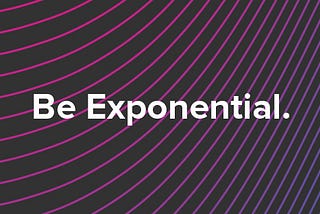 On Being Exponential