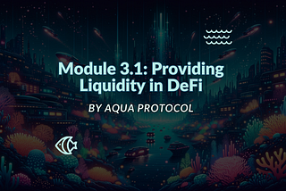Module 3.1: Providing Liquidity in DeFi