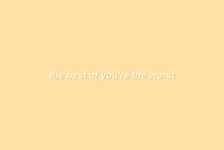 the best of you’re the worst