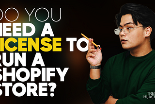 Do You Need A License to Run A Shopify Store?