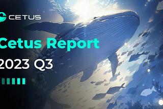 Cetus Report | 2023 Q3