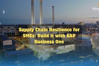 How SAP’s Supply Chain Management System Helps in Building Resilience