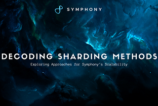 Decoding Sharding Methods: Exploring Approaches for Symphony’s Scalability