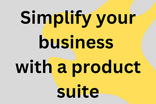 Simplify your business with a product suite