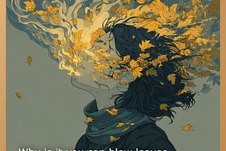 Why is It You Can Blow Leaves, But They Can Never Blow You?