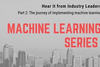 Machine Learning Interview Series: Hear it from Industry Leaders (Pt.2)