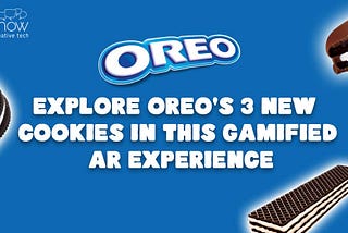 Discover Oreo’s New Cookies with a Super-Fun, Bilingual 360° Augmented
Reality Game!