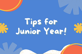 Blue, yellow, and orange graphic with the text, “Tips for Junior Year!”