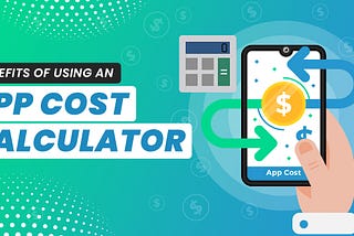 Top Benefits of Using an App Cost Calculator Before Starting Your App Development