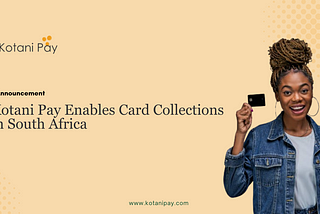 Kotani Pay Enables Card Collections in South Africa