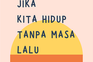 Jika Kita Hidup Tanpa Masa Lalu (Episode 1: Simp)