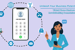 Unleash Your Business Potential: How Virtual Phone Numbers Are Revolutionizing Communication