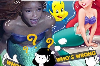 Disney’s Live Action The Little Mermaid: Who’s right, Who’s Wrong