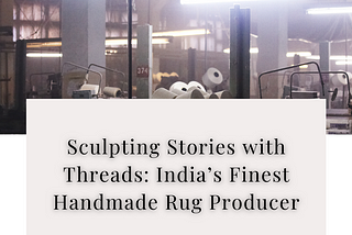 Sculpting Stories with Threads: India’s Finest Handmade Rug Producer — Kaka Overseas