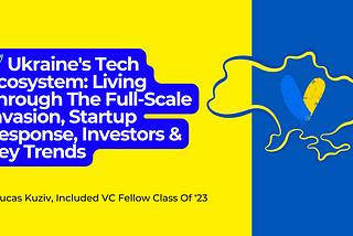 🇺🇦 🚀 Ukraine’s Tech Ecosystem: Living Through The Full-Scale Invasion, Startup Response…