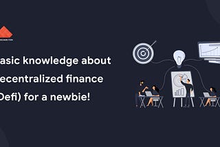 Basic knowledge about Decentralized Finance(DeFi) for a newbie!