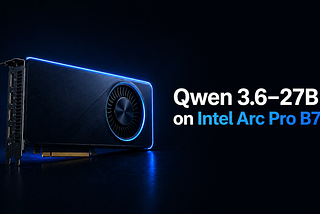 How to Run Qwen3.6–27B Locally on Intel Arc Pro B70: What Actually Works