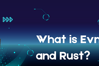 What is EVM and RUST?