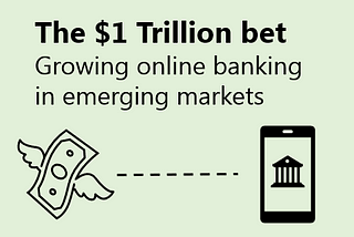 The $1 Trillion bet - Growing online banking in emerging markets