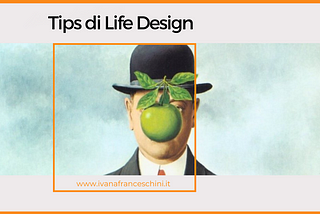 Non sei una persona creativa? Ti dimostro il contrario con un semplice esercizio di Life Design