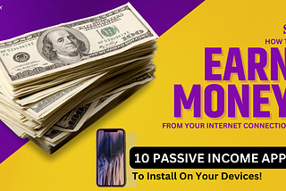 10 Money Making Passive Income Applications To Install On Your Device!