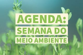 [4 a 11 de junho] Semana do Meio Ambiente — Confira a programação gratuita .