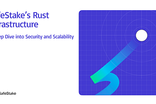 SafeStake’s Rust Infrastructure: A Deep Dive into Security and Scalability