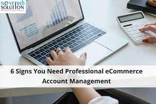 6 Signs You Need Professional eCommerce Account Management