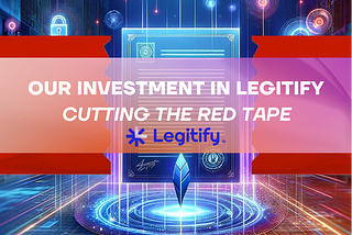 Cutting the red tape: our investment in Legitify