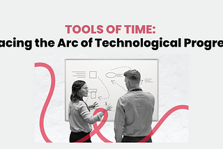 Tools of Time: Tracing the Arc of Technological Progress