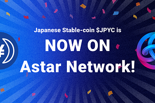 Japanese Stable-coin $JPYC is now on Astar Network!｜Celebrating