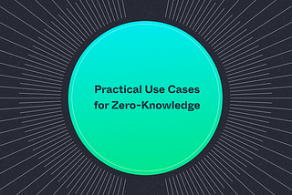 Practical Use Cases for Zero-Knowledge