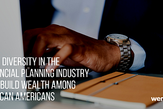 How Diversity in the Financial Planning Industry Can Build Wealth Among African Americans