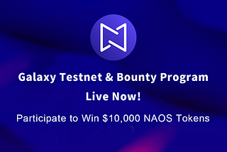 Galaxy Testnet & Bounty Program Now Live!
