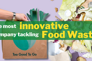 How This Most Innovative Company is Revolutionizing the Fight Against Food Waste?