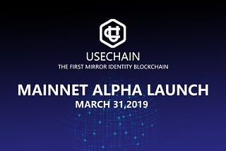 USECHAIN TO LAUNCH MAINNET ALPHA ON MARCH 31, 2019