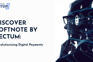 Discover SoftNote by Tectum: Revolutionizing Digital Payments