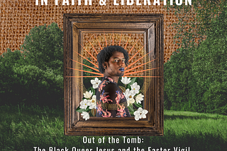 Out of the Tomb: The Black Queer Jesus & the Easter Vigil, Part 3