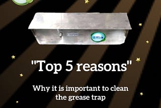 Top 5 reasons why it is important to clean the Grease Trap Plant