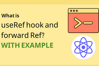 What is useRef hook & forwardRef in React? A Complete Explanation