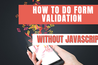 How to Do Form Validation Without JavaScript