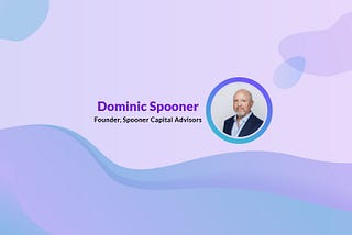 Dominic Spooner | Spooner Capital Advisors, Founder | Vancouver, BC