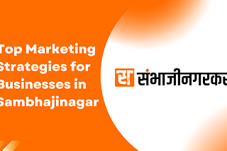 Top Marketing Strategies for Businesses in Sambhajinagar