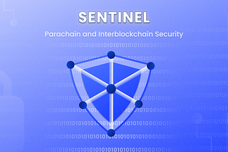 Sentinel: The Vanguard of Parachain and Interblockchain Security