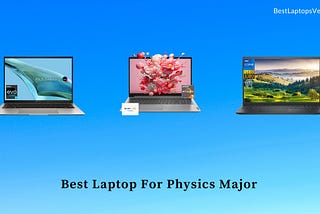 9 Best Laptop For Physics Major in 2024 [Expert Recommended]