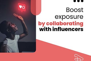 Boost exposure by collaborating with influencers