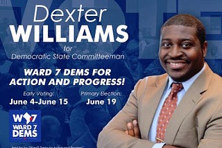 Dexter Williams for Ward 7 Committeeman — Paid for by Ward 7 Dems for Action and Progress